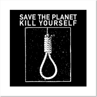 Save the planet, kill yourself Posters and Art